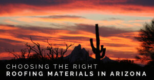 Choosing-The-Right-Roofing-Materials-in-Arizona